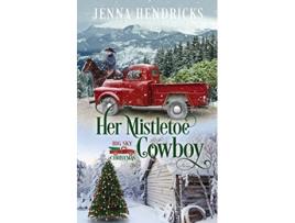 Livro Her Mistletoe Cowboy Clean Wholesome Christmas Cowboy Romance Big Sky Christmas de Jenna Hendricks (Inglês)