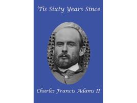 Livro Tis Sixty Years Since de Charles Francis Adams II (Inglês)