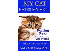 Livro My Cat Hates My Vet Foiling Fear Before During After Vet Visits A QuickTips Guide de Amy Shojai cabc (Inglês)