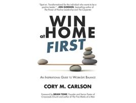 Livro Win at Home First An Inspirational Guide to WorkLife Balance de Cory M Carlson (Inglês)