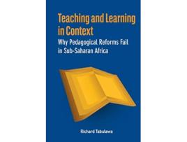 Livro Teaching and Learning in Context Why Pedagogical Reforms Fail in SubSaharan Africa de Richard Tabulawa (Inglês)