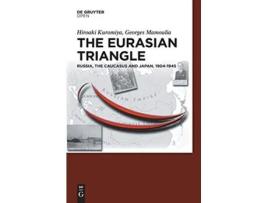 Livro The Eurasian Triangle Russia the Caucasus and Japan 19041945 de Hiroaki Kuromiya Georges Mamoulia (Inglês)