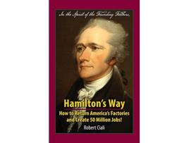 Livro Hamiltons Way How to Return Americas Factories and Create 50 Million Jobs de Robert Ciali (Inglês)