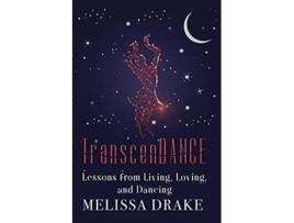 Livro TranscenDANCE Lessons from Living Loving and Dancing de Melissa Drake (Inglês)