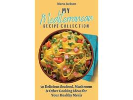 Livro My Mediterranean Recipe Collection 50 Delicious Seafood Mushroom Other Cooking Ideas for Your Healthy Meals de Marta Jackson (Inglês)