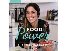 Livro Food Is Power A collection of simple healthy recipes for powerful living de Shannon Barbato (Inglês)