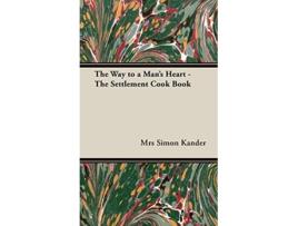 Livro The Way to a Mans Heart The Settlement Cook Book de Lizzie Black Kander (Inglês)