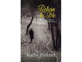 Livro Return to Me What to Do When Loved Ones Fall Away de Kathy Pollard (Inglês)