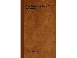 Livro The Changing Face Of Norwich de A P Cooper (Inglês)