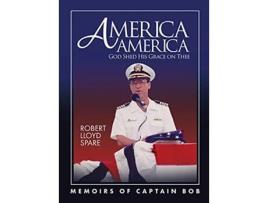Livro America America God Shed His Grace on Thee Memoirs of Captain Bob de Robert Spare (Inglês)