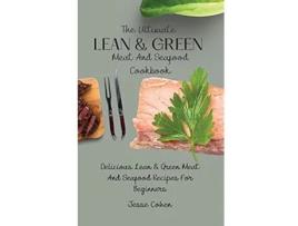Livro The Ultimate Lean Green Meat And Seafood Cookbook Delicious Lean Green Meat And Seafood Recipes For Beginners de Jesse Cohen (Inglês)