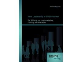 Livro New Leadership in Unternehmen Die Wirkung von charismatischer Führung auf Mitarbeiter German Edition de Perikles Karipidis (Alemão)