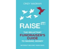 Livro RAISE IT The Reluctant Fundraisers Guide to Raising Money Without Selling Your Soul de Cindy Wagman (Inglês)
