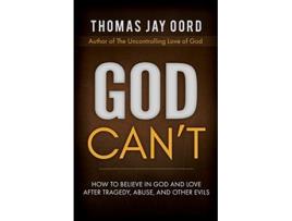 Livro God Cant How to Believe in God and Love after Tragedy Abuse and Other Evils de Thomas Jay Oord (Inglês)