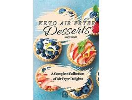 Livro Keto Air Fryer Desserts A Complete Collection of Air Fryer Delights de Lucy Grant (Inglês)