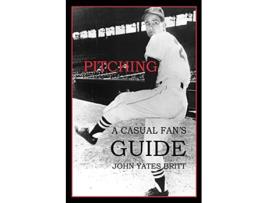 Livro Pitching A Casual Fans Guide de John Yates Britt (Inglês)