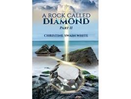 Livro A Rock Called Diamond Part II de Christine Swain White (Inglês)