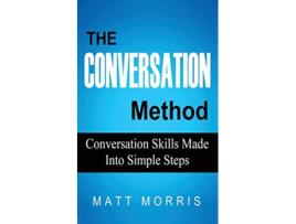 Livro The Conversation Method Conversation Skills Made Into Simple Steps de Matt Morris (Inglês)