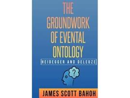 Livro Heidegger and Deleuze The Groundwork of Evental Ontology de James Scott Bahoh (Inglês)