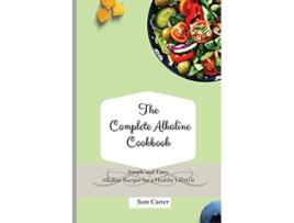 Livro The Complete Alkaline Cookbook Simple and Tasty Alkaline Recipes for a Healthy Lifestyle de Sam Carter (Inglês)