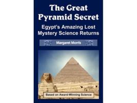 Livro The Great Pyramid Secret Egypts Amazing Lost Mystery Science Returns de Margaret Morris (Inglês)