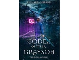 Livro The Codex of Tyler Grayson Creatures Among Us 1 de Richard Gibbard (Inglês)