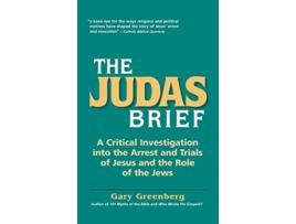 Livro The Judas Brief A Critical Investigation Into the Arrest and Trials of Jesus and the Role of the Jews de Gary Greenberg (Inglês)