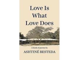 Livro Love Is What Love Does de Ashtine Besteda (Inglês)