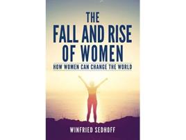 Livro The Fall and Rise of Women How women can change the world de Winfried Sedhoff (Inglês)