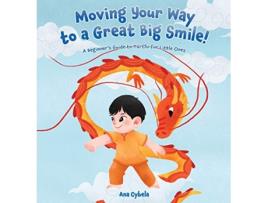 Livro Moving Your Way to a Great Big Smile A Beginners Guide to Tai Chi for Little Ones de Ana Cybela (Inglês)