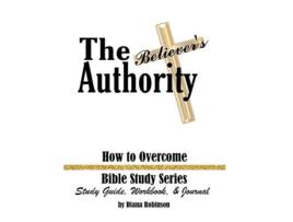 Livro The Believers Authority How to Overcome Bible Study Series Study Guide Workbook Journal de Diana Robinson (Inglês - Capa Dura)