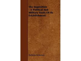 Livro The Inquisition A Political And Military Study Of Its Establishment de Hoffman Nickerson (Inglês)