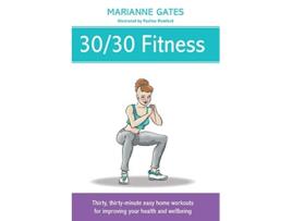 Livro 3030 Fitness Thirty thirtyminute easy home workouts for improving your health and wellbeing de Marianne Gates (Inglês)
