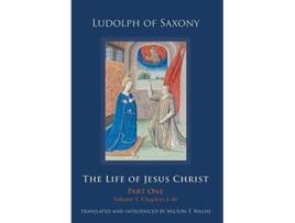 Livro The Life of Jesus Christ Part One Volume 1 Chapters 1–40 Cistercian Studies de Ludolph of Saxony (Inglês)