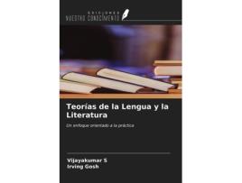 Livro Teorías de la Lengua y la Literatura Un enfoque orientado a la práctica Spanish Edition de Vijayakumar S Irving Gosh (Espanhol)