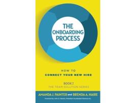 Livro The Onboarding Process How to Connect Your New Hire The Team Solution Series de Amanda J Painter Brenda A Haire (Inglês)