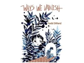 Livro Ways We Vanish de Todd Dillard (Inglês)