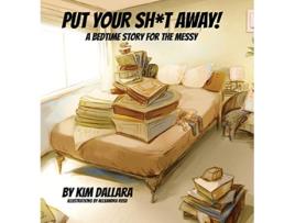 Livro Put Your Sht Away A Bedtime Story For the Messy de Kim Dallara (Inglês)
