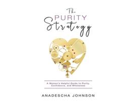 Livro The Purity Strategy A Womans Helpful Guide to Purity Confidence and Wholeness de Anadescha Johnson (Inglês)