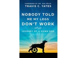 Livro Nobody Told Me My Legs Dont Work Journey of a Down Dog de Travis C Yates (Inglês)