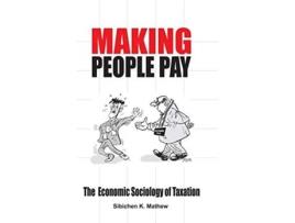 Livro Making People Pay The Economic Sociology of Taxation de Sibichen K Mathew (Inglês)