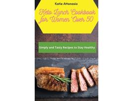 Livro Keto Lunch Cookbook for Women Over 50 Simply and Tasty Recipes to Stay Healthy de Katie Attanasio (Inglês)