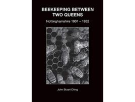 Livro BEEKEEPING BETWEEN TWO QUEENS Nottinghamshire 1901 1952 de John Stuart Ching (Inglês)