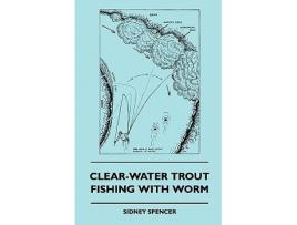 Livro ClearWater Trout Fishing With Worm de Sidney Spencer (Inglês)