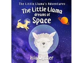 Livro The Little Llama Dreams of Space Little Llamas Adventures de Isla Wynter (Inglês)