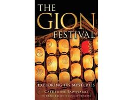 Livro The Gion Festival: Exploring Its Mysteries de Catherine Pawasarat (Inglês)