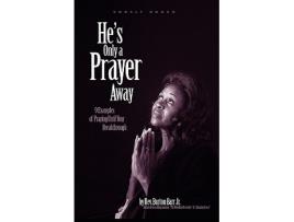 Livro Hes Only A Prayer Away 9 Examples of Praying Until Your Breakthrough de Burton Barr Jr (Inglês)