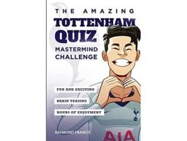 Livro The Amazing Tottenham Quiz Mastermind Challenge Amazing Tottenham Activity Books de Raymond Francis (Inglês)
