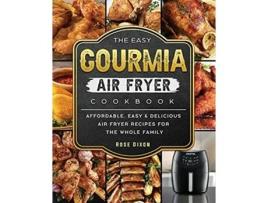 Livro The Easy Gourmia Air Fryer Cookbook Affordable Easy Delicious Air Fryer Recipes for the Whole Family de Rose Dixon (Inglês)
