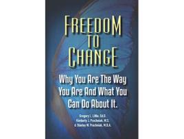 Livro Freedom To Change Why You Are The Way You Are and What You Can Do About It de Gregory L Little Kimberly J Prachniak Stanley W Prachniak (Inglês)